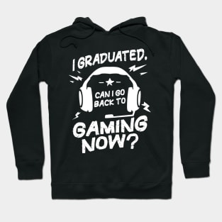 Funny Graduation Can I Go Back to Gaming Now Gamer Hoodie